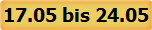 17.05 bis 24.05